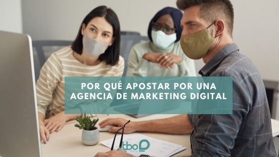 Por qué apostar por una agencia de marketing digital