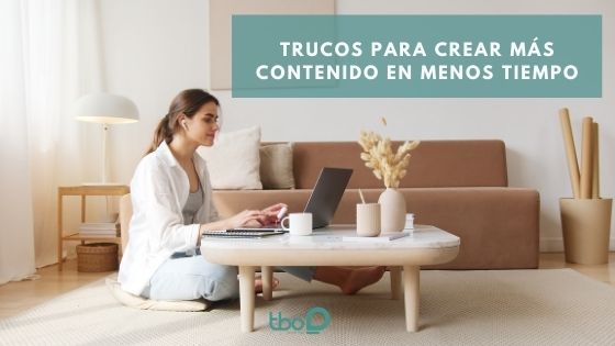 Trucos para crear más contenido en menos tiempo