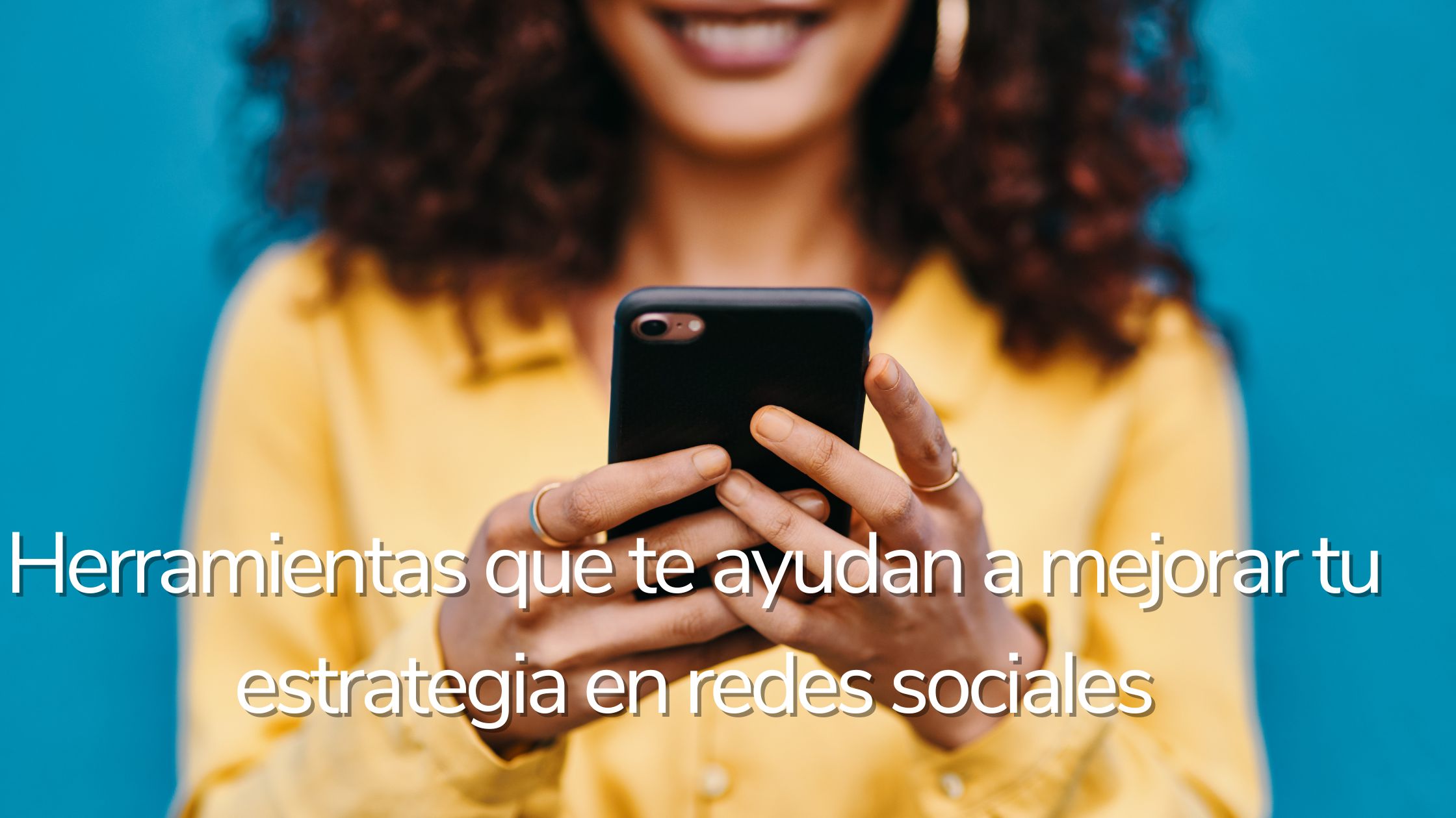 Herramientas que te ayudan a mejorar tu estrategia en redes sociales